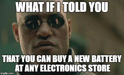 Matrix Morpheus Meme | WHAT IF I TOLD YOU THAT YOU CAN BUY A NEW BATTERY AT ANY ELECTRONICS STORE | image tagged in memes,matrix morpheus | made w/ Imgflip meme maker
