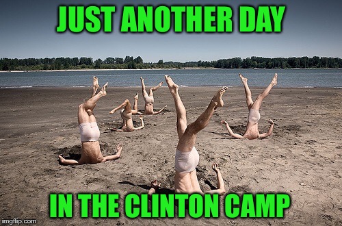 JUST ANOTHER DAY IN THE CLINTON CAMP | made w/ Imgflip meme maker