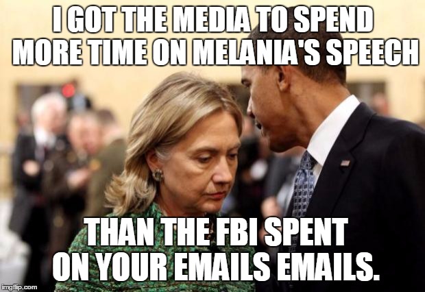 obama and hillary | I GOT THE MEDIA TO SPEND MORE TIME ON MELANIA'S SPEECH; THAN THE FBI SPENT ON YOUR EMAILS EMAILS. | image tagged in melania trump | made w/ Imgflip meme maker