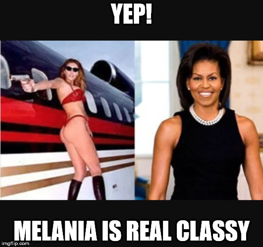 Melania | YEP! MELANIA IS REAL CLASSY | image tagged in melania | made w/ Imgflip meme maker