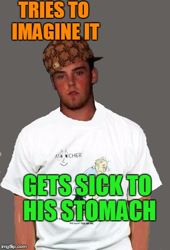 warmer season Scumbag Steve | TRIES TO IMAGINE IT GETS SICK TO HIS STOMACH | image tagged in warmer season scumbag steve | made w/ Imgflip meme maker
