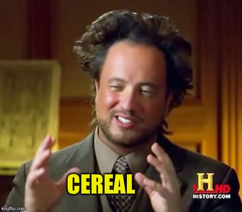Ancient Aliens Meme | CEREAL | image tagged in memes,ancient aliens | made w/ Imgflip meme maker