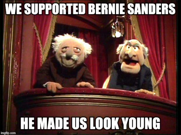 Muppets | WE SUPPORTED BERNIE SANDERS; HE MADE US LOOK YOUNG | image tagged in muppets | made w/ Imgflip meme maker