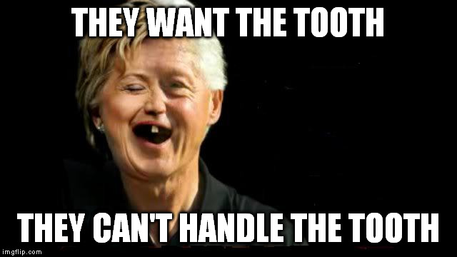 THEY WANT THE TOOTH THEY CAN'T HANDLE THE TOOTH | made w/ Imgflip meme maker