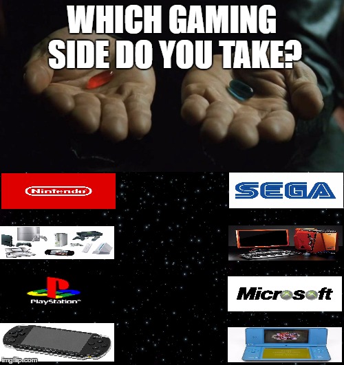 WHICH GAMING SIDE DO YOU TAKE? | image tagged in red pill | made w/ Imgflip meme maker
