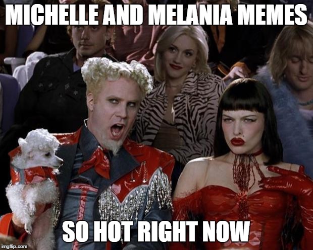 Yay alliteration! | MICHELLE AND MELANIA MEMES; SO HOT RIGHT NOW | image tagged in memes,mugatu so hot right now,michelle obama,melania trump | made w/ Imgflip meme maker