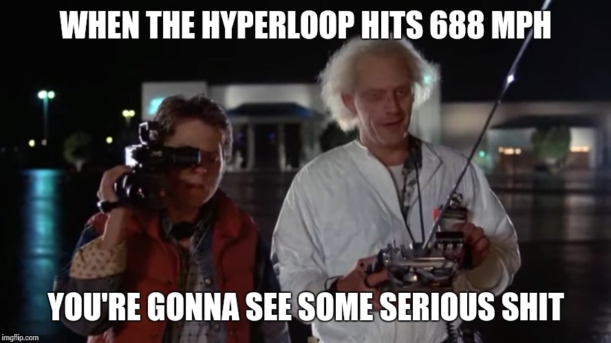 How I See Elon Musk | WHEN THE HYPERLOOP HITS 688 MPH; YOU'RE GONNA SEE SOME SERIOUS SHIT | image tagged in memes,elon musk,bttf,back to the future | made w/ Imgflip meme maker