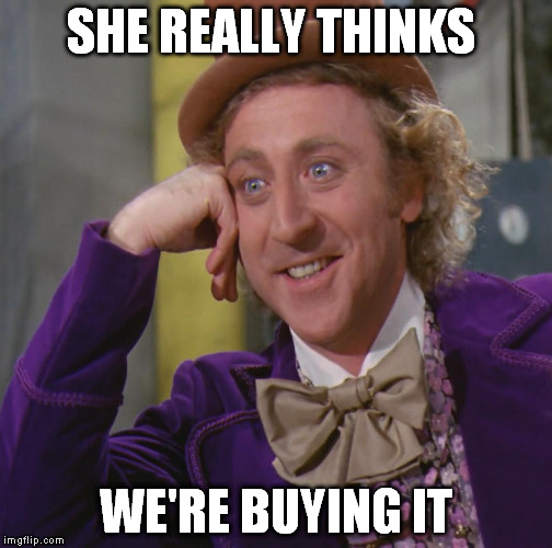 SHE REALLY THINKS WE'RE BUYING IT | made w/ Imgflip meme maker