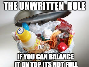 THE UNWRITTEN  RULE IF YOU CAN BALANCE IT ON TOP ITS NOT FULL | made w/ Imgflip meme maker