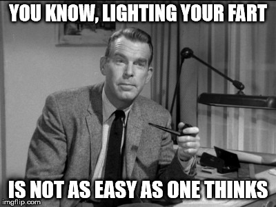 lighting farts  | YOU KNOW, LIGHTING YOUR FART; IS NOT AS EASY AS ONE THINKS | image tagged in celebs | made w/ Imgflip meme maker