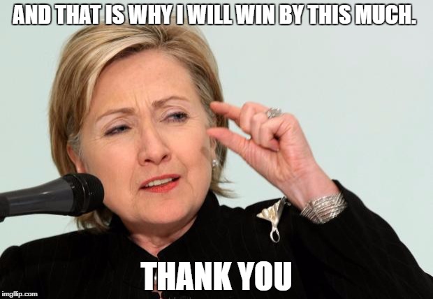 Hillary Clinton Fingers | AND THAT IS WHY I WILL WIN BY THIS MUCH. THANK YOU | image tagged in hillary clinton fingers | made w/ Imgflip meme maker