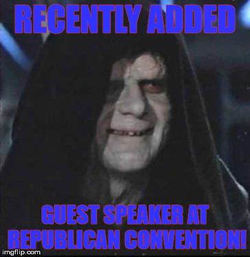 Sidious Error Meme | RECENTLY ADDED; GUEST SPEAKER AT REPUBLICAN CONVENTION! | image tagged in memes,sidious error | made w/ Imgflip meme maker
