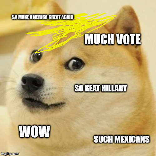 Dogeld Trump | SO MAKE AMERICA GREAT AGAIN; MUCH VOTE; SO BEAT HILLARY; WOW; SUCH MEXICANS | image tagged in memes,doge,donald trump | made w/ Imgflip meme maker