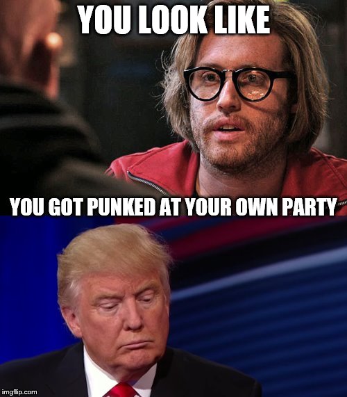Deadpool-Trump-Meme | YOU LOOK LIKE; YOU GOT PUNKED AT YOUR OWN PARTY | image tagged in deadpool-trump-meme | made w/ Imgflip meme maker