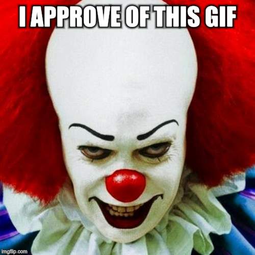 Pennywise | I APPROVE OF THIS GIF | image tagged in pennywise | made w/ Imgflip meme maker