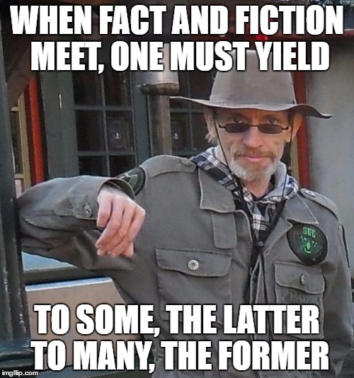 WHEN FACT AND FICTION MEET, ONE MUST YIELD; TO SOME, THE LATTER TO MANY, THE FORMER | image tagged in meme man | made w/ Imgflip meme maker