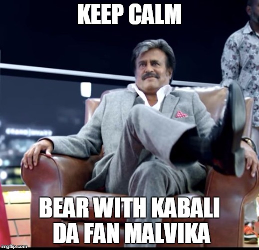 Kabali da | KEEP CALM; BEAR WITH KABALI DA FAN MALVIKA | image tagged in kabali da | made w/ Imgflip meme maker