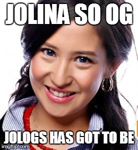 JOLINA SO OG; JOLOGS HAS GOT TO BE | image tagged in jol | made w/ Imgflip meme maker