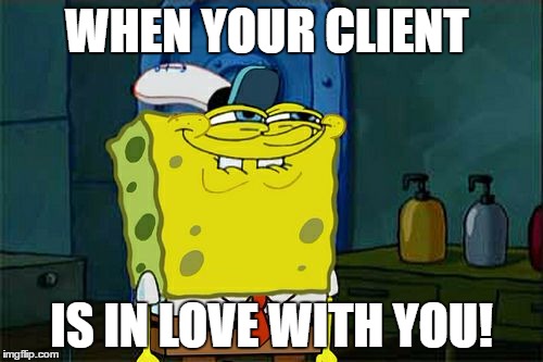 Don't You Squidward Meme | WHEN YOUR CLIENT; IS IN LOVE WITH YOU! | image tagged in memes,dont you squidward | made w/ Imgflip meme maker