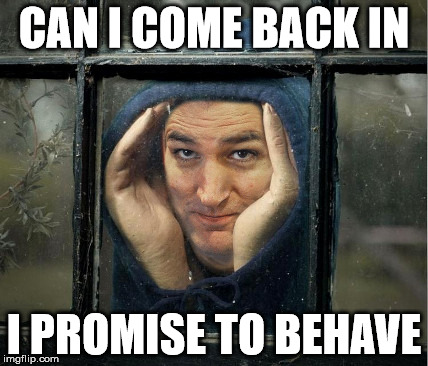 Peeping Ted Cruz | CAN I COME BACK IN; I PROMISE TO BEHAVE | image tagged in peeping ted cruz | made w/ Imgflip meme maker