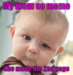 Skeptical Baby Meme | My mom so meme; She made the 2nd page | image tagged in memes,skeptical baby | made w/ Imgflip meme maker