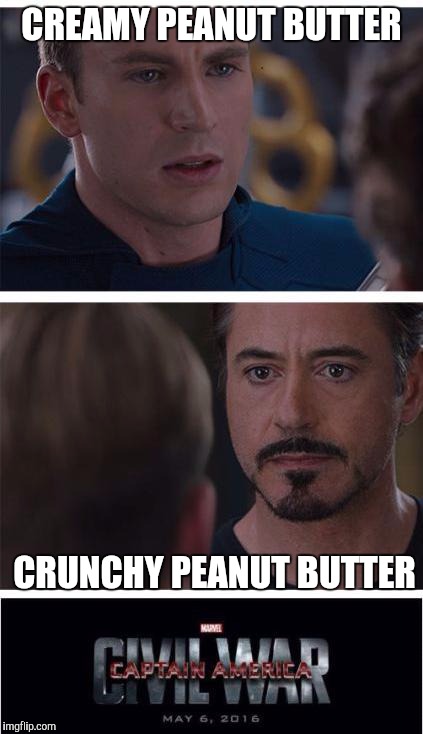 A greater debate than anything we'll see between Trump and Hillary | CREAMY PEANUT BUTTER; CRUNCHY PEANUT BUTTER | image tagged in memes,marvel civil war 1 | made w/ Imgflip meme maker