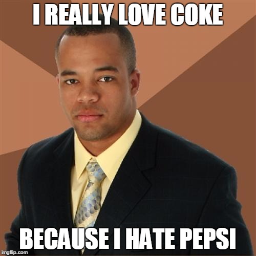 Successful Black Man | I REALLY LOVE COKE; BECAUSE I HATE PEPSI | image tagged in memes,successful black man | made w/ Imgflip meme maker