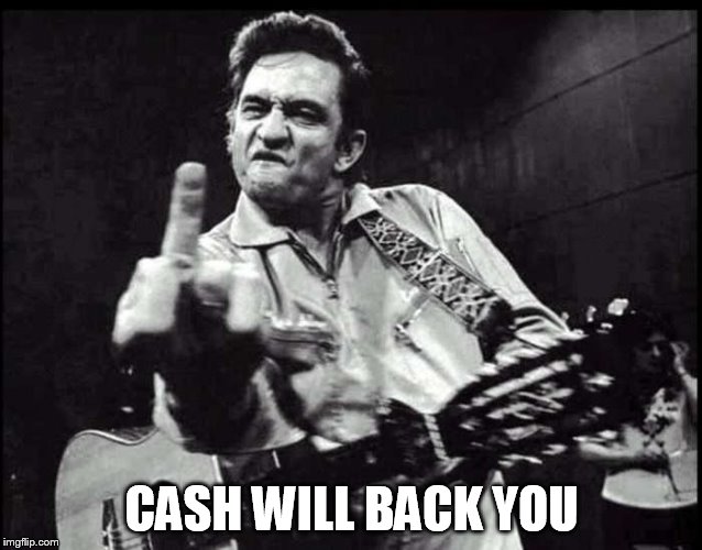 CASH WILL BACK YOU | made w/ Imgflip meme maker