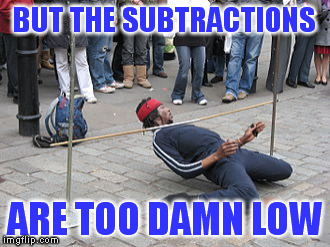 BUT THE SUBTRACTIONS ARE TOO DAMN LOW | made w/ Imgflip meme maker