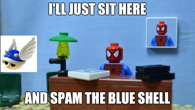 Lego Spiderman Desk | I'LL JUST SIT HERE; AND SPAM THE BLUE SHELL | image tagged in lego spiderman desk | made w/ Imgflip meme maker