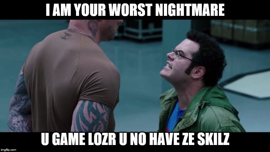 Nightmare? | I AM YOUR WORST NIGHTMARE; U GAME LOZR U NO HAVE ZE SKILZ | image tagged in pixels,video games | made w/ Imgflip meme maker