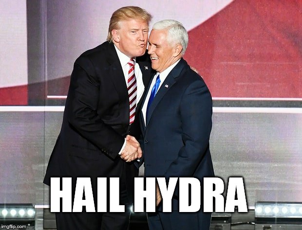 Trump and Pence | HAIL HYDRA | image tagged in trump and pence | made w/ Imgflip meme maker