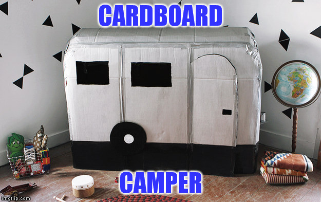 CARDBOARD CAMPER | made w/ Imgflip meme maker