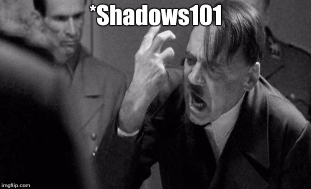 *Shadows101 | made w/ Imgflip meme maker