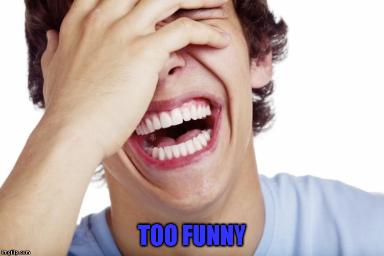 TOO FUNNY | made w/ Imgflip meme maker