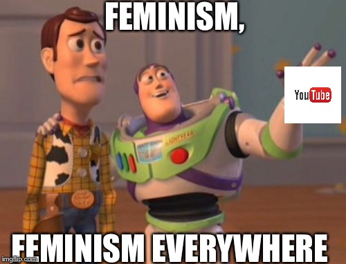 X, X Everywhere | FEMINISM, FEMINISM EVERYWHERE | image tagged in memes,x x everywhere | made w/ Imgflip meme maker