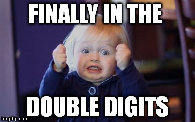 excited kid | FINALLY IN THE; DOUBLE DIGITS | image tagged in excited kid | made w/ Imgflip meme maker