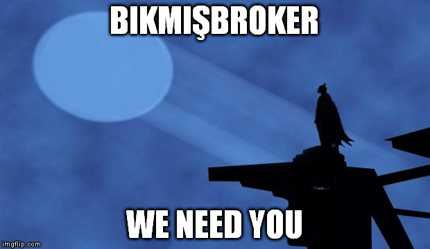 batman signal | BIKMIŞBROKER; WE NEED YOU | image tagged in batman signal | made w/ Imgflip meme maker