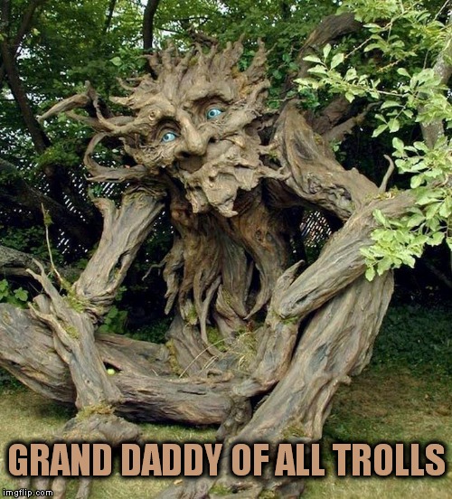 GRAND DADDY OF ALL TROLLS | made w/ Imgflip meme maker