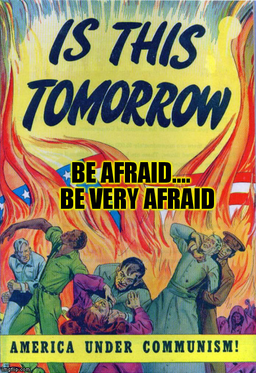 BE AFRAID....   BE VERY AFRAID | made w/ Imgflip meme maker