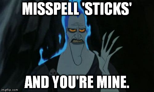 Hercules Hades Meme | MISSPELL 'STICKS'; AND YOU'RE MINE. | image tagged in memes,hercules hades | made w/ Imgflip meme maker