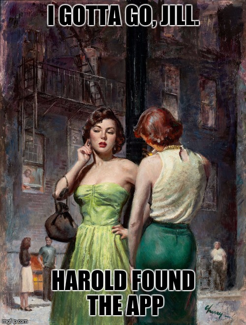 I GOTTA GO, JILL. HAROLD FOUND THE APP | made w/ Imgflip meme maker