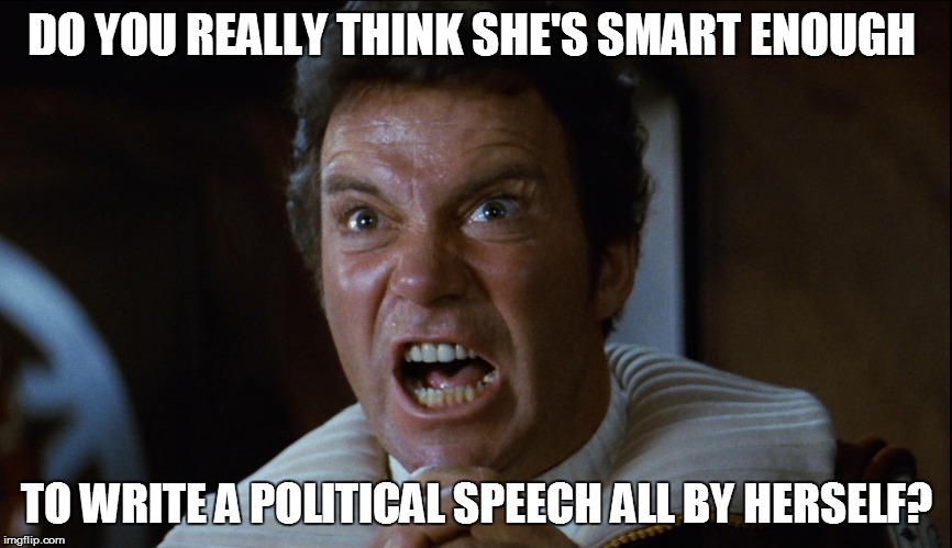 DO YOU REALLY THINK SHE'S SMART ENOUGH TO WRITE A POLITICAL SPEECH ALL BY HERSELF? | made w/ Imgflip meme maker