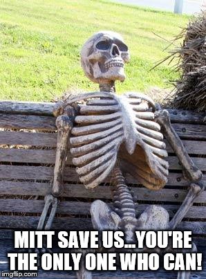 Waiting Skeleton | MITT SAVE US...YOU'RE THE ONLY ONE WHO CAN! | image tagged in memes,waiting skeleton | made w/ Imgflip meme maker
