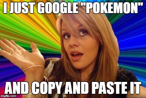 I JUST GOOGLE "POKEMON" AND COPY AND PASTE IT | made w/ Imgflip meme maker