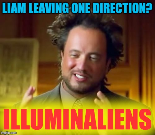 Ancient Aliens Meme | LIAM LEAVING ONE DIRECTION? ILLUMINALIENS | image tagged in memes,ancient aliens | made w/ Imgflip meme maker