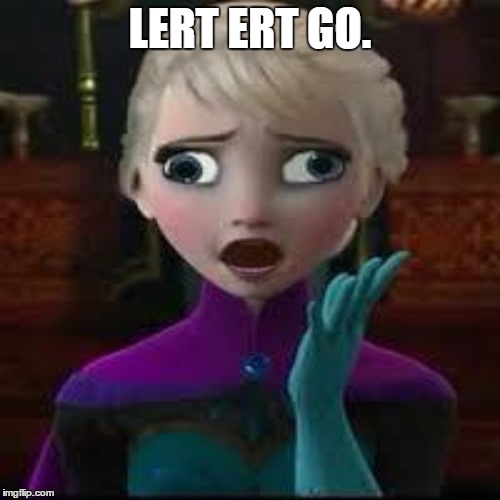 LERT ERT GO. | made w/ Imgflip meme maker