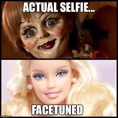 Image tagged in facetune,barbie,annabelle,selfie,photoshop.