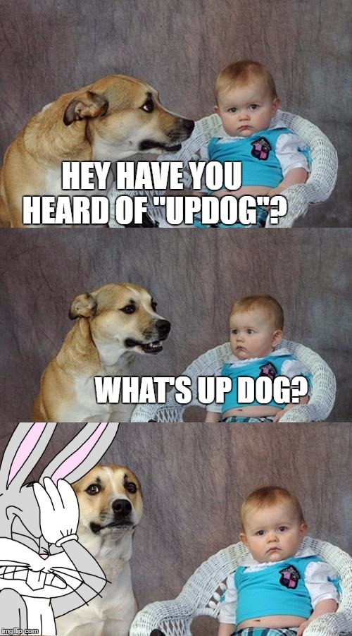 I Don't Know What To Say... | YES! | image tagged in memes,bugs bunny,funny,updog,dad joke dog,bad pun | made w/ Imgflip meme maker