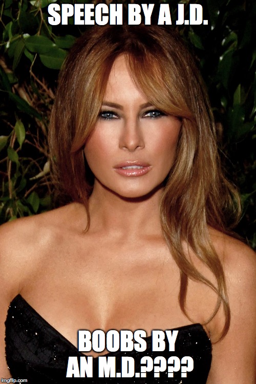 melania trump | SPEECH BY A J.D. BOOBS BY AN M.D.???? | image tagged in melania trump | made w/ Imgflip meme maker